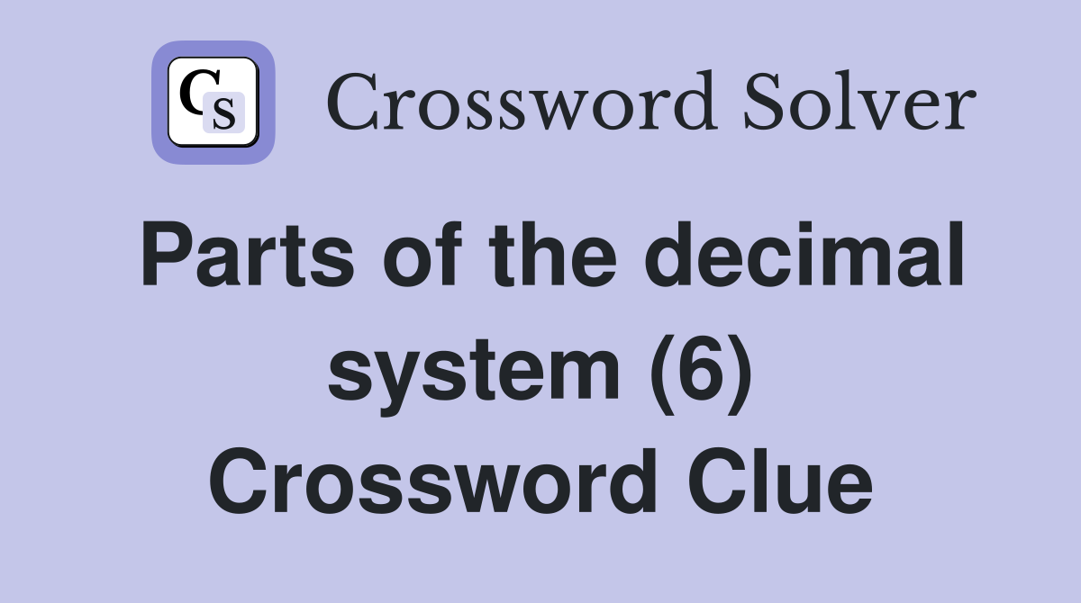 Parts of the decimal system (6) Crossword Clue Answers Crossword Solver